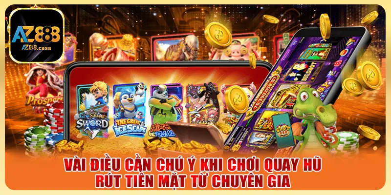 Nổ Hũ Rút Tiền Mặt - Tựa Game Hấp Dẫn Với Jackpot Khủng 6 Vài điều cần chú ý khi chơi quay hũ rút tiền mặt từ chuyên gia