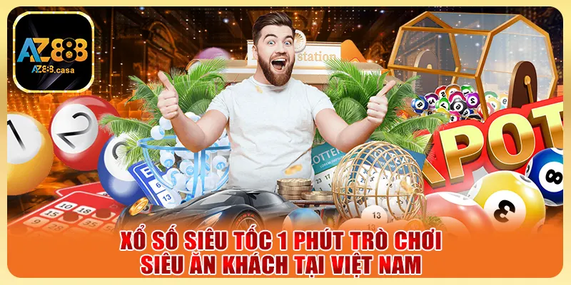 Xổ Số Siêu Tốc 1 Phút - Quay Thưởng Nhanh, Nhận Quà Khủng 2 Xổ số siêu tốc 1 phút trò chơi siêu ăn khách tại Việt Nam